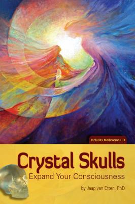 Crystal Skulls: Expand Your Consciousness [With CD (Audio)] - Jaap Van Etten