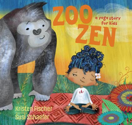 Zoo Zen: A Yoga Story for Kids - Kristen Fischer