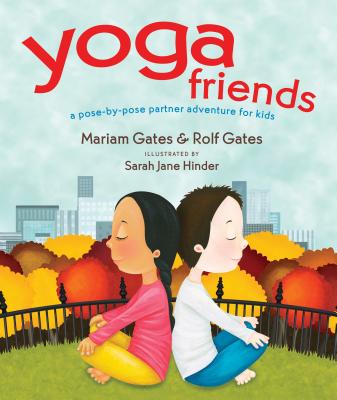 Yoga Friends: A Pose-By-Pose Partner Adventure for Kids - Mariam Gates