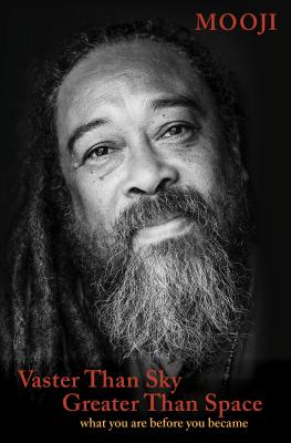 Vaster Than Sky, Greater Than Space: What You Are Before You Became - Mooji