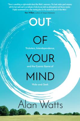 Out of Your Mind: Tricksters, Interdependence, and the Cosmic Game of Hide and Seek - Alan Watts
