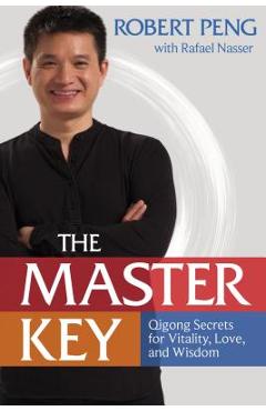 Poza produsului The Master Key: Qigong Secrets for Vitality, Love, and Wisdom - Robert Peng