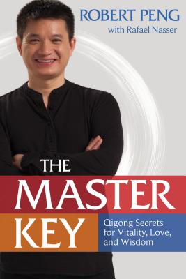 The Master Key: Qigong Secrets for Vitality, Love, and Wisdom - Robert Peng
