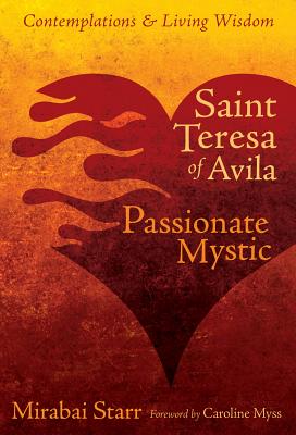 Saint Teresa of Avila: Passionate Mystic - Mirabai Starr