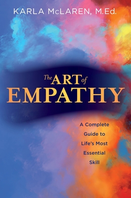 The Art of Empathy: A Complete Guide to Life's Most Essential Skill - Karla Mclaren