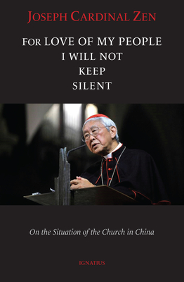 For Love of My People I Will Not Remain Silent: On the Situation of the Church in China - Cardinal Joseph Zen