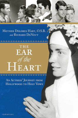The Ear of the Heart: An Actress' Journey from Hollywood to Holy Vows - Mother Dolores Hart