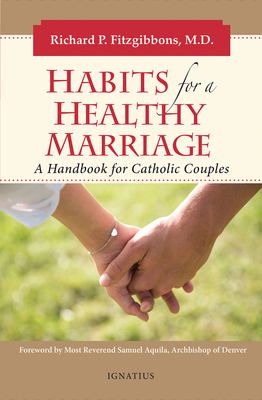Habits for a Healthy Marriage: A Handbook for Catholic Couples - Richard Fitzgibbons