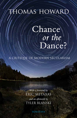 Chance or the Dance?: A Critique of Modern Secularism - Thomas Howard