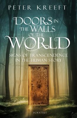 Doors in the Walls of the World: Signs of Transcendence in the Human Story - Peter Kreeft