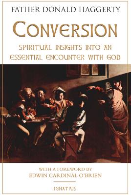 Conversion: Spiritual Insights Into an Essential Encounter with God - Fr Donald Haggerty
