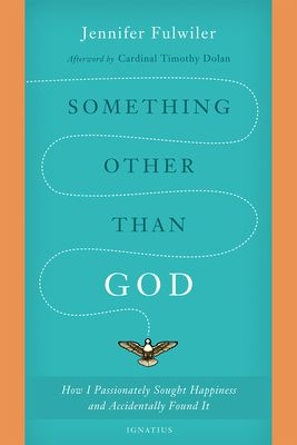 Something Other Than God: How I Passionately Sought Happiness and Accidentally Found It - Jennifer Fulwiler