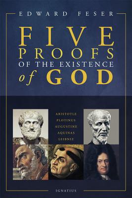 Five Proofs of the Existence of God - Edward Feser