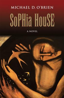 Sophia House - Michael D. O'brien