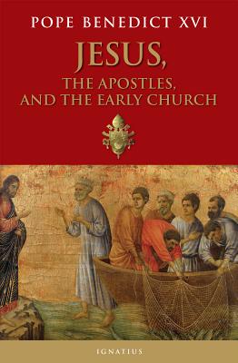 Jesus, the Apostles, and the Early Church - Pope Emeritus Benedict Xvi