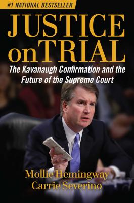Justice on Trial: The Kavanaugh Confirmation and the Future of the Supreme Court - Mollie Hemingway