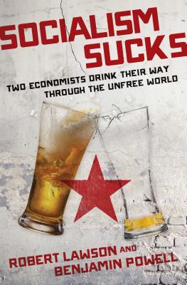 Socialism Sucks: Two Economists Drink Their Way Through the Unfree World - Robert Lawson