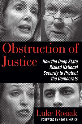 Obstruction of Justice: How the Deep State Risked National Security to Protect the Democrats - Luke Rosiak