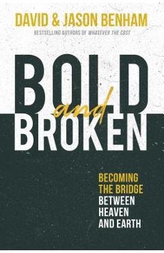 Poza produsului Bold and Broken: Becoming the Bridge Between Heaven and Earth - David Benham