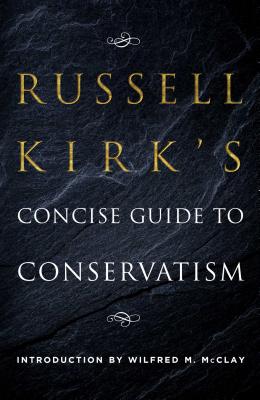 Russell Kirk's Concise Guide to Conservatism - Russell Kirk