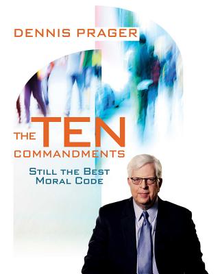 The Ten Commandments: Still the Best Moral Code - Dennis Prager