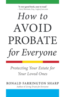 How to Avoid Probate for Everyone: Protecting Your Estate for Your Loved Ones - Ronald Farrington Sharp