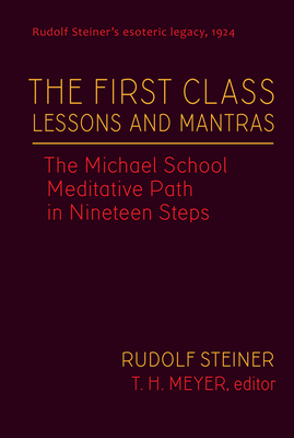 The First Class Lessons and Mantras: The Michael School Meditative Path in Nineteen Steps (Cw 270) - Rudolf Steiner
