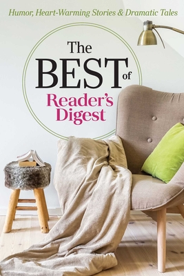 The Best of Reader's Digest: Humor, Heart-Warming Stories, and Dramatic Tales - Editors Of Reader's Digest