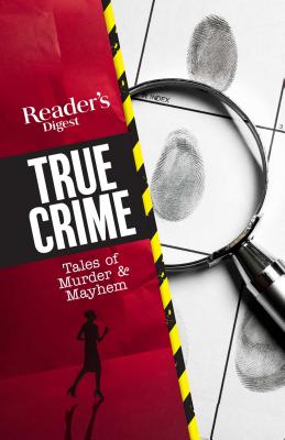 Reader's Digest True Crime: Tales of Murder & Mayhem - Reader's Digest