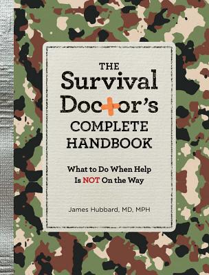 The Survival Doctor's Complete Handbook: What to Do When Help Is Not on the Way - James Hubbard