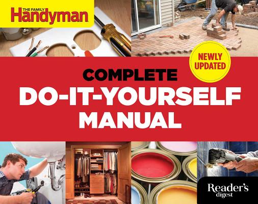 The Complete Do-It-Yourself Manual - Editors Of Family Handyman