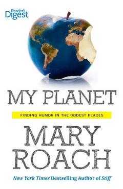 Coperta cărții 'My Planet: Finding Humor in the Oddest Places - Mary Roach'