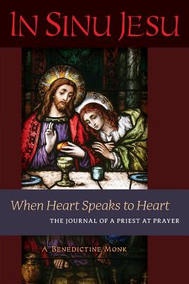 In Sinu Jesu: When Heart Speaks to Heart-The Journal of a Priest at Prayer - A. Benedictine Monk