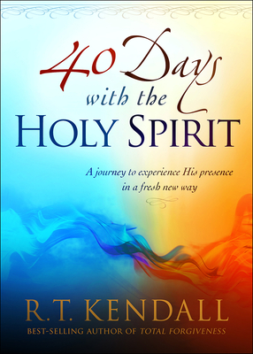 40 Days with the Holy Spirit: A Journey to Experience His Presence in a Fresh New Way - R. T. Kendall