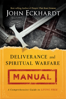 Deliverance and Spiritual Warfare Manual - John Eckhardt