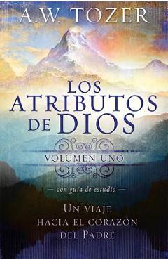 Coperta cărții 'Los Atributos de Dios Vol. 1 = The Attributes of God - Vol. 1 - A. W. Tozer'
