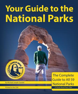 Your Guide to the National Parks, 2nd Edition: The Complete Guide to All 59 National Parks - Michael Joseph Oswald
