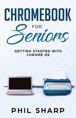 Chromebook for Seniors: Getting Started With Chrome OS - Phil Sharp
