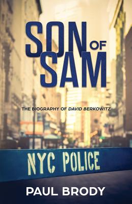 Son of Sam: The Biography of David Berkowitz - Paul Brody