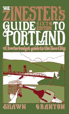 The Zinester's Guide to Portland: A Low/No Budget Guide to the Rose City - Shawn Granton