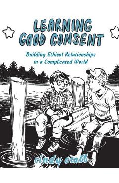 Poza produsului Learning Good Consent: Building Ethical Relationships in a Complicated World - Cindy Crabb