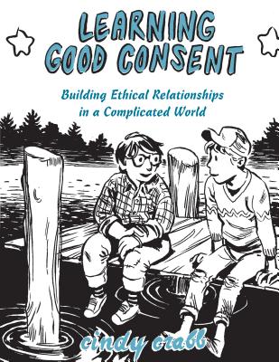 Learning Good Consent: Building Ethical Relationships in a Complicated World - Cindy Crabb