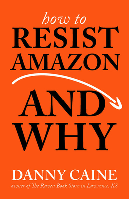 How to Resist Amazon and Why - Danny Caine