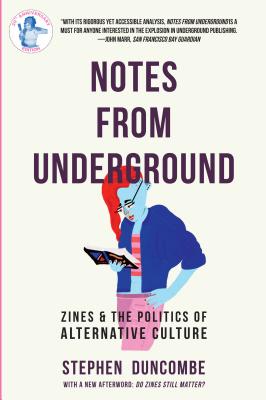 Notes from Underground: Zines and the Politics of Alternative Culture - Stephen Duncombe