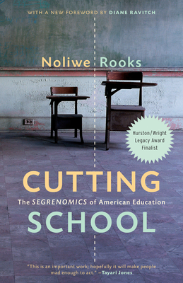 Cutting School: The Segrenomics of American Education - Noliwe Rooks