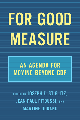 For Good Measure: An Agenda for Moving Beyond Gdp - Joseph E. Stiglitz