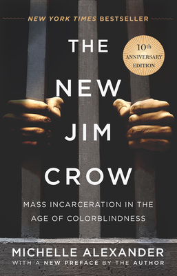 The New Jim Crow: Mass Incarceration in the Age of Colorblindness - Michelle Alexander