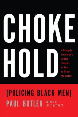 Chokehold: Policing Black Men - Paul Butler