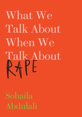 What We Talk about When We Talk about Rape - Sohaila Abdulali