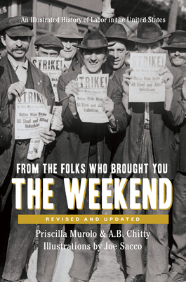 From the Folks Who Brought You the Weekend: A Short, Illustrated History of Labor in the United States - Priscilla Murolo